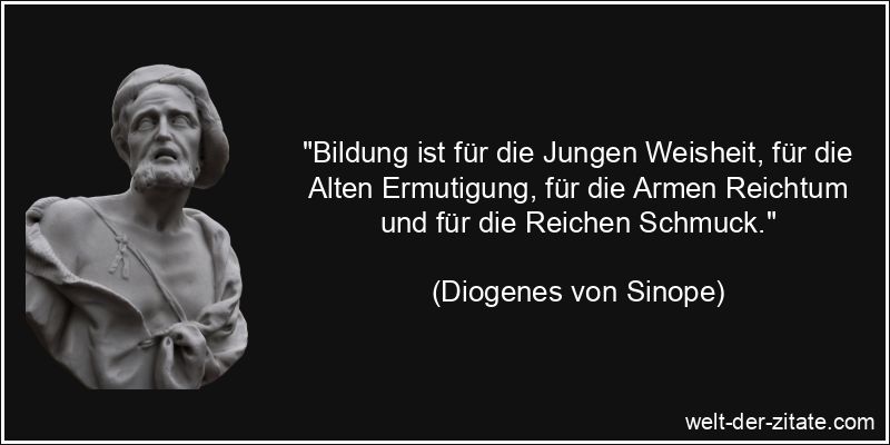 Diogenes von Sinope Zitat Wissen & Bildung: Bildung ist für die