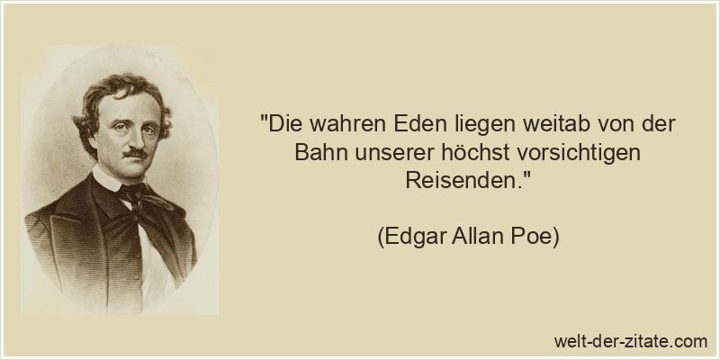 Edgar Allan Poe Zitat Reisen: Die wahren Eden liegen weitab von der
