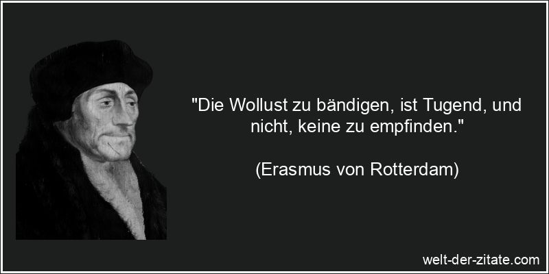 Erasmus von Rotterdam Zitat Wollust: Die Wollust zu bändigen, ist