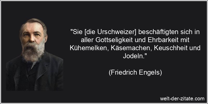 Friedrich Engels Zitat Schweizer: Sie [die Urschweizer]