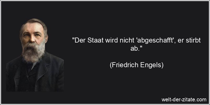 Friedrich Engels Zitat Staat: Der Staat wird nicht 'abgeschafft', er