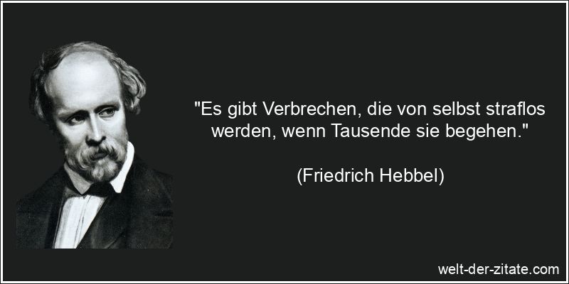 Friedrich Hebbel Zitat Verbrechen: Es gibt Verbrechen, die von selbst