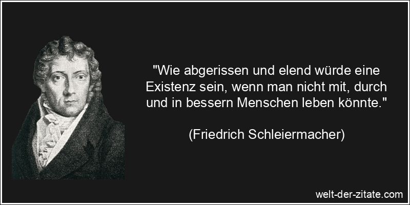 Friedrich Schleiermacher Zitat Existenz: Wie abgerissen und elend