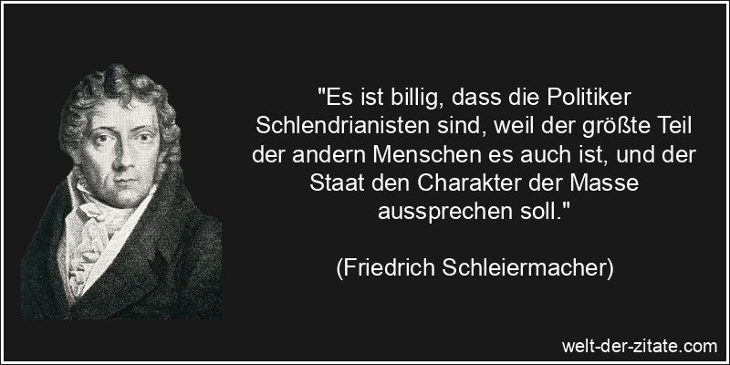 Friedrich Schleiermacher Zitat Politiker: Es ist billig, dass die
