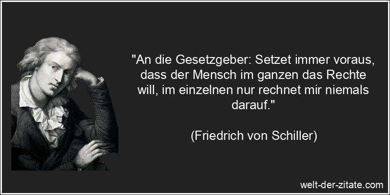 Friedrich von Schiller Zitat Recht: An die Gesetzgeber: Setzet immer