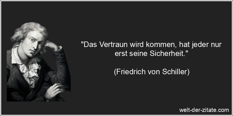 Friedrich von Schiller Zitat Vertrauen: Das Vertraun wird kommen, hat