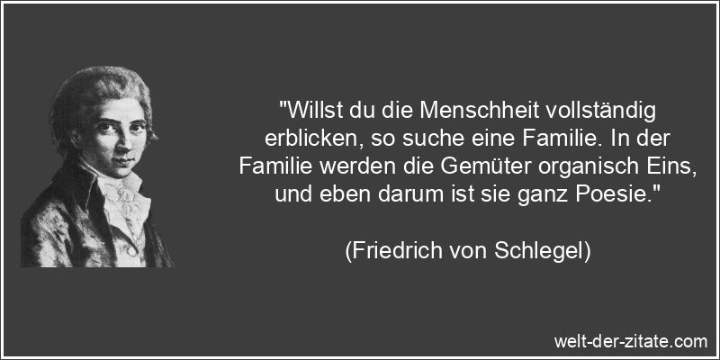 Friedrich von Schlegel Zitat Familie: Willst du die Menschheit