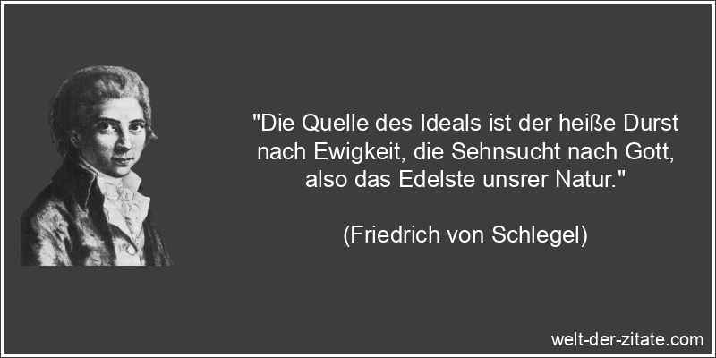 Friedrich von Schlegel Zitat Ideale: Die Quelle des Ideals ist der