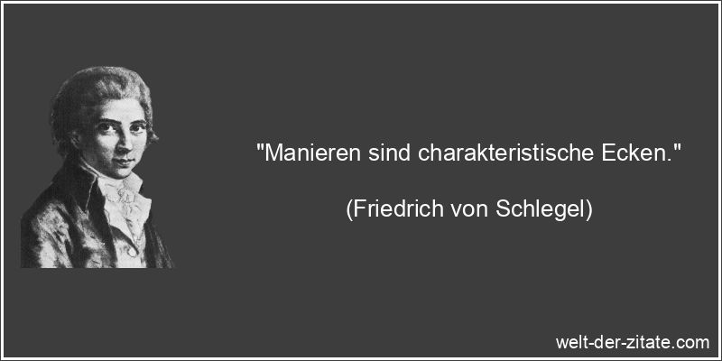 Friedrich von Schlegel Zitat Manieren: Manieren sind