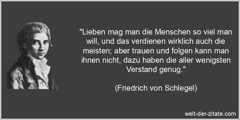 Friedrich von Schlegel Zitat Verstand: Lieben mag man die Menschen so