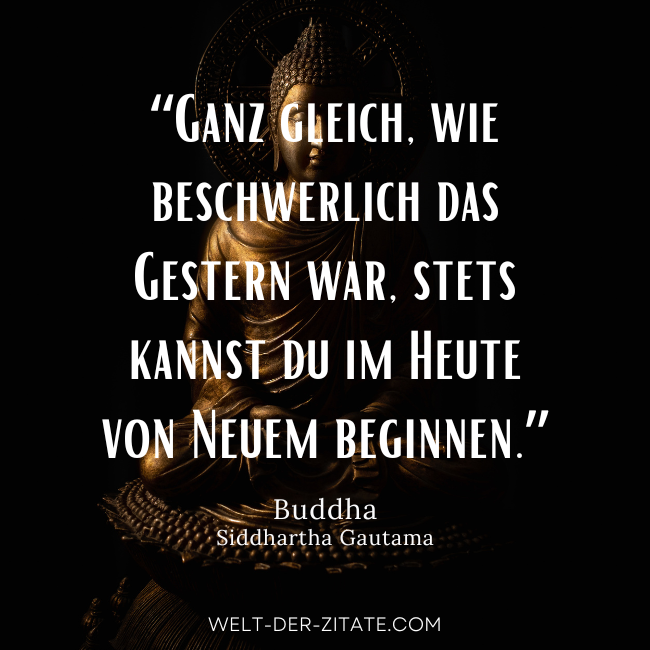 Buddha Zitat Motivation, Neubeginn: Ganz gleich, wie beschwerlich das