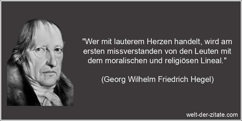 Georg Wilhelm Friedrich Hegel Zitat Ehrlichkeit: Wer mit lauterem
