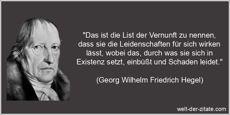 Georg Wilhelm Friedrich Hegel Zitat Leidenschaft: Das ist die List