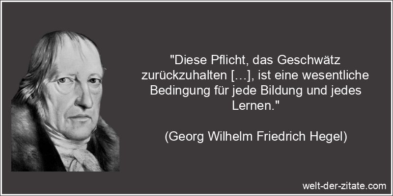 Georg Wilhelm Friedrich Hegel Zitat Schweigen: Diese Pflicht, das
