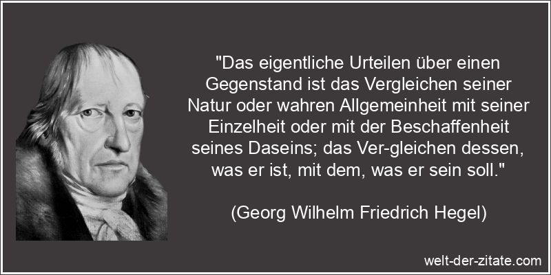 Georg Wilhelm Friedrich Hegel Zitat Urteilen: Das eigentliche