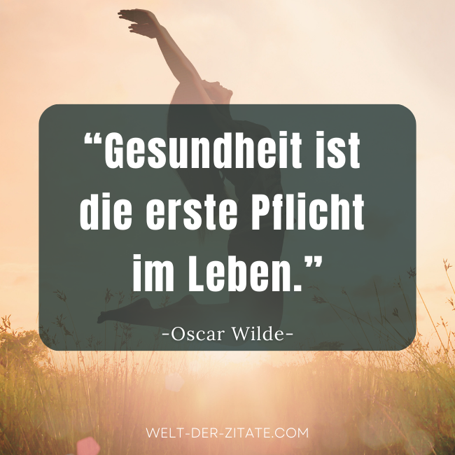 Gesundheit ist die erste Pflicht im leben - Oscar Wilde Zitat