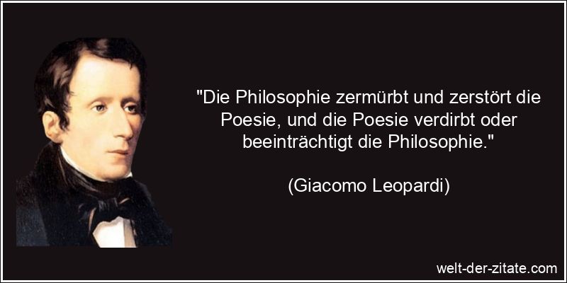 Giacomo Leopardi Zitat Philosophie: Die Philosophie zermürbt und
