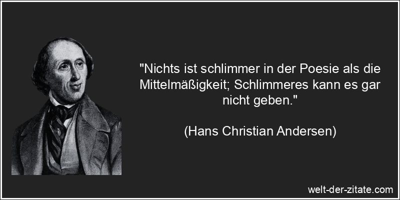 Hans Christian Andersen Zitat Poesie: Nichts ist schlimmer in der