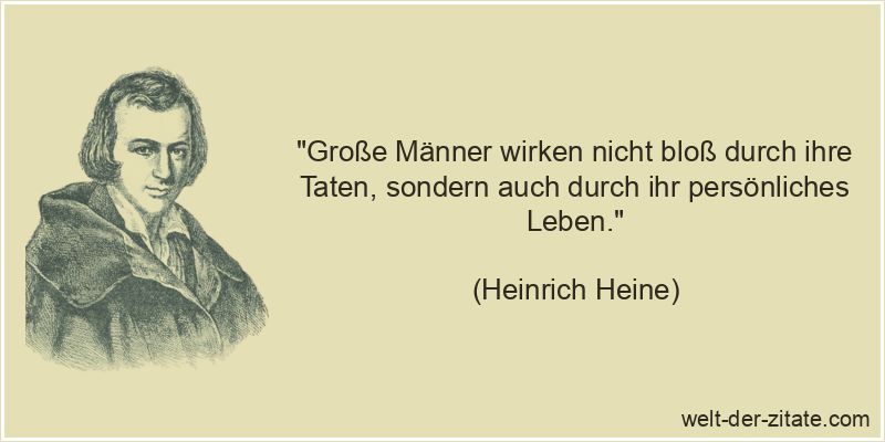 Heinrich Heine Zitat Größe: Große Männer wirken nicht bloß durch