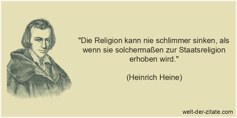 Heinrich Heine Zitat Religion: Die Religion kann nie schlimmer