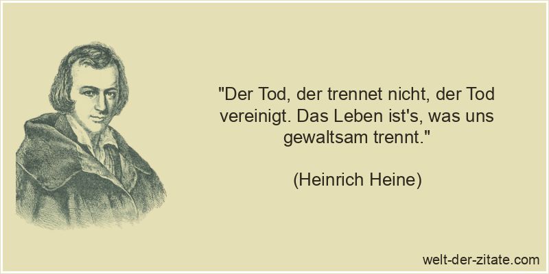 Heinrich Heine Zitat Tod: Der Tod, der trennet nicht, der Tod