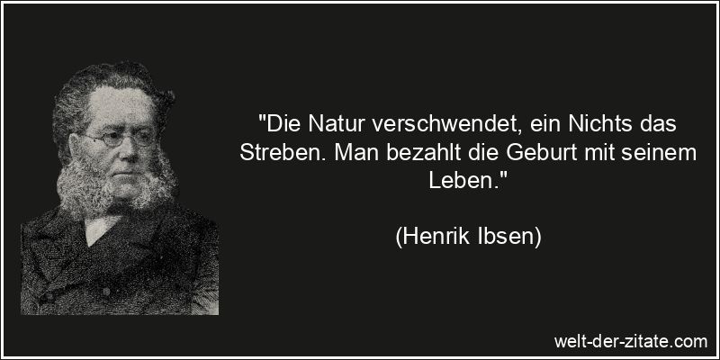 Henrik Ibsen Zitat Geburt: Die Natur verschwendet, ein Nichts das
