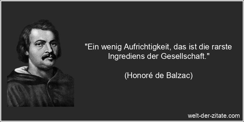 Honoré de Balzac Zitat Aufrichtigkeit: Ein wenig Aufrichtigkeit, das