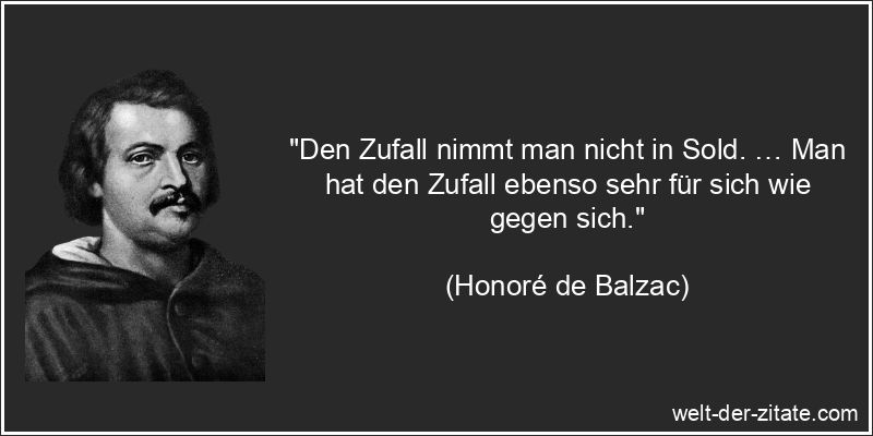 Honoré de Balzac Zitat Zufall: Den Zufall nimmt man nicht in Sold.