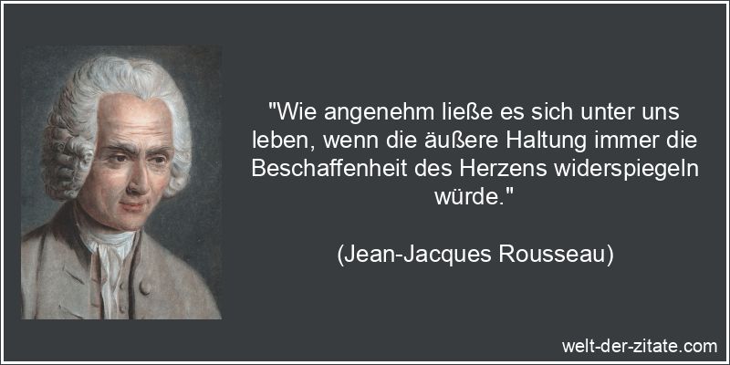 Jean-Jacques Rousseau Zitat Aufrichtigkeit: Wie angenehm ließe es