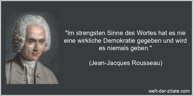 Jean-Jacques Rousseau Zitat Demokratie: Im strengsten Sinne des