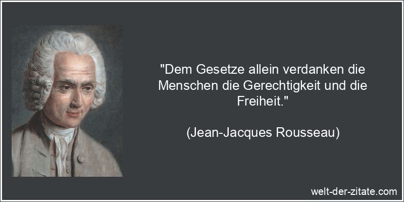 Jean-Jacques Rousseau Zitat Gesetz: Dem Gesetze allein verdanken die