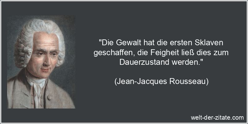 Jean-Jacques Rousseau Zitat Gewalt: Die Gewalt hat die ersten Sklaven