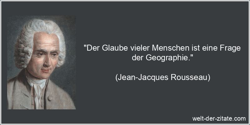 Jean-Jacques Rousseau Zitat Glaube: Der Glaube vieler Menschen ist