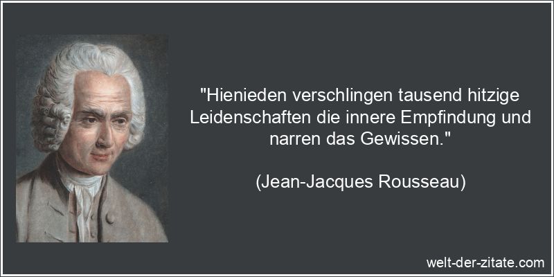 Jean-Jacques Rousseau Zitat Leidenschaft: Hienieden verschlingen