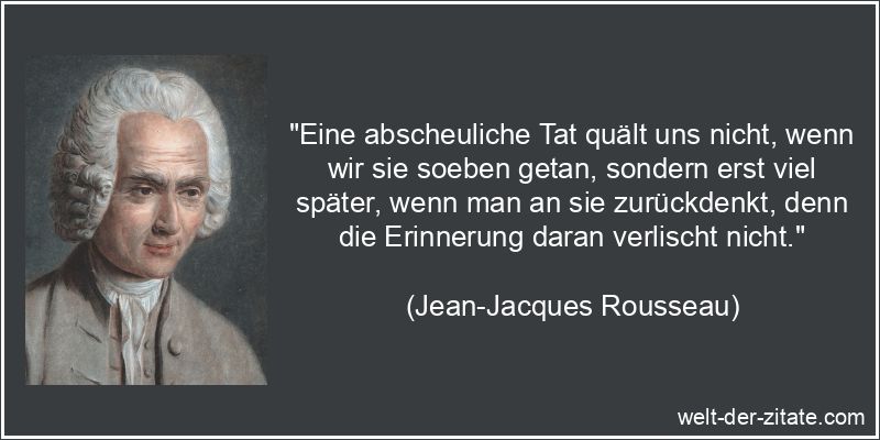 Jean-Jacques Rousseau Zitat Reue: Eine abscheuliche Tat quält uns