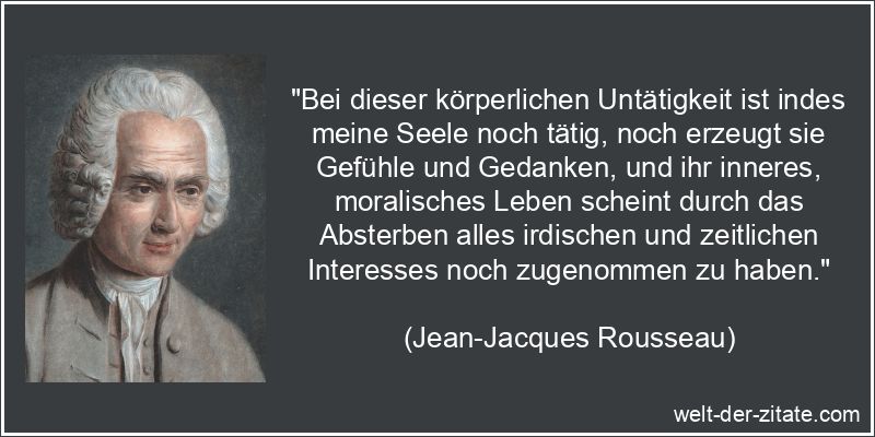 Jean-Jacques Rousseau Zitat Seele: Bei dieser körperlichen