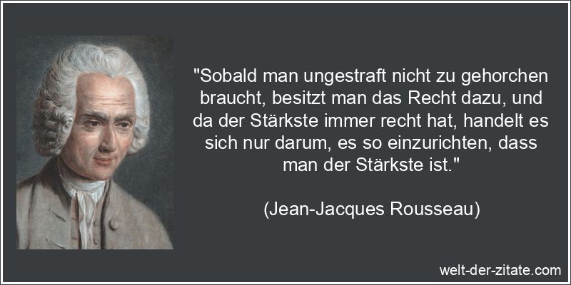 Jean-Jacques Rousseau Zitat Stärke: Sobald man ungestraft nicht zu