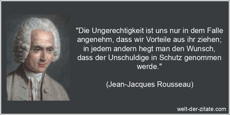 Jean-Jacques Rousseau Zitat Ungerechtigkeit: Die Ungerechtigkeit ist