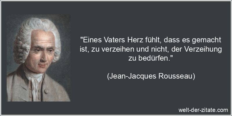 Jean-Jacques Rousseau Zitat Vater: Eines Vaters Herz fühlt, dass es