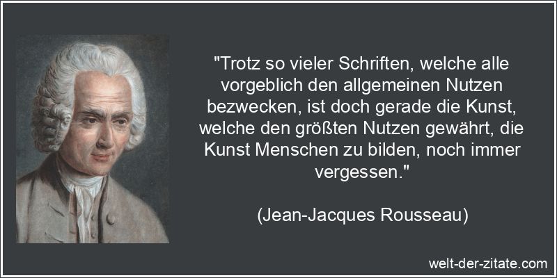 Jean-Jacques Rousseau Zitat Wissen & Bildung: Trotz so vieler