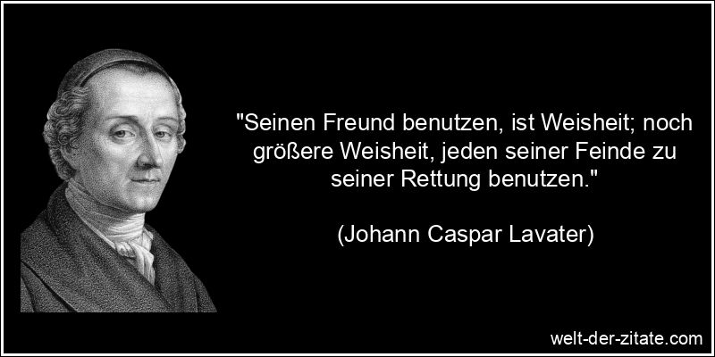 Johann Caspar Lavater Zitat Feindschaft: Seinen Freund benutzen, ist