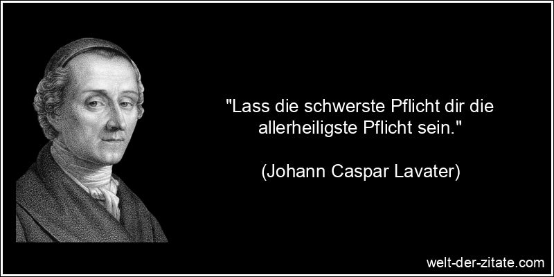 Johann Caspar Lavater Zitat Pflichten: Lass die schwerste Pflicht dir