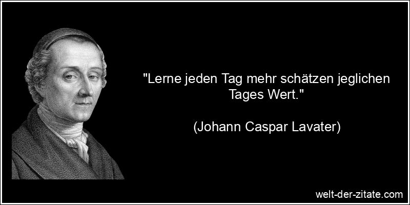 Johann Caspar Lavater Zitat Tage: Lerne jeden Tag mehr schätzen