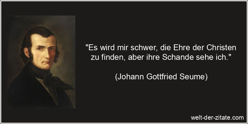 Johann Gottfried Seume Zitat Christen: Es wird mir schwer, die Ehre