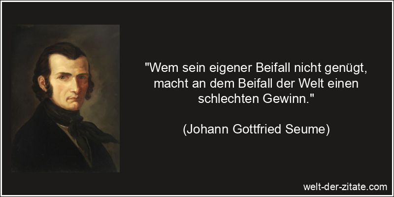 Johann Gottfried Seume Zitat Eigenlob: Wem sein eigener Beifall nicht