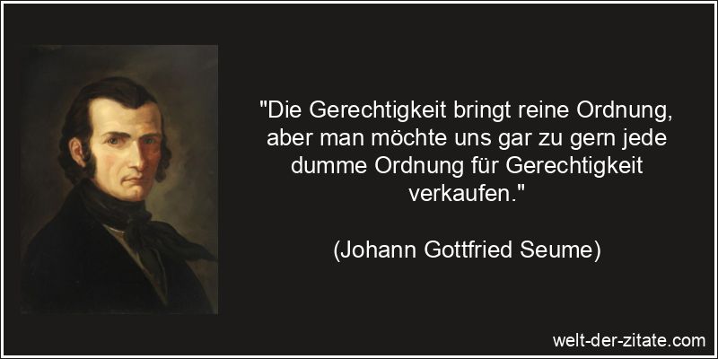 Johann Gottfried Seume Zitat Gerechtigkeit: Die Gerechtigkeit bringt