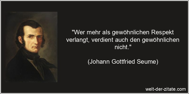 Johann Gottfried Seume Zitat Respekt: Wer mehr als gewöhnlichen