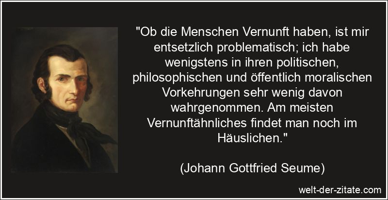 Johann Gottfried Seume Zitat Vernunft: Ob die Menschen Vernunft