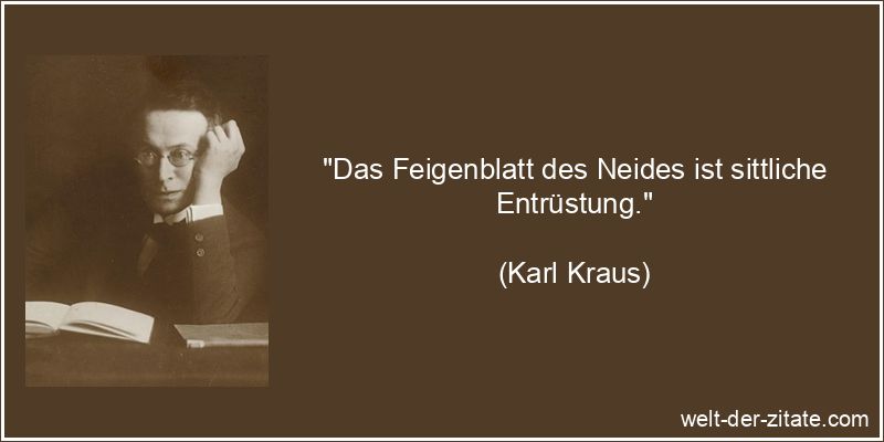 Karl Kraus Zitat Neid: Das Feigenblatt des Neides ist sittliche