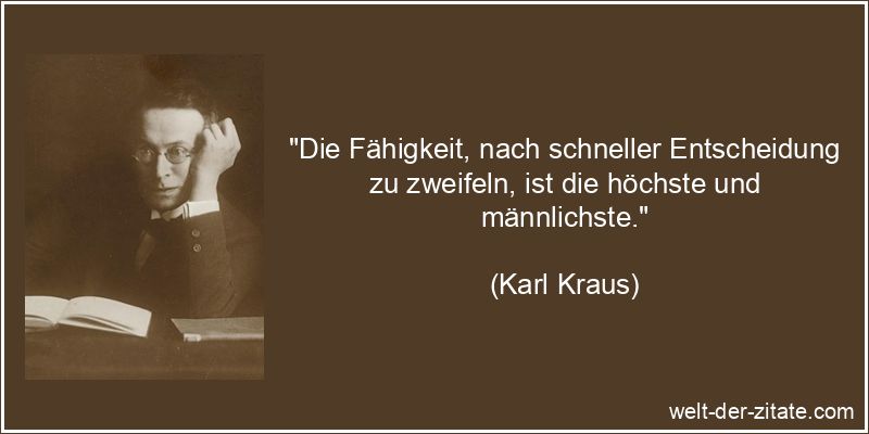 Karl Kraus Zitat Zweifel: Die Fähigkeit, nach schneller Entscheidung